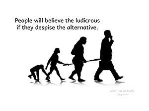 People will believe the ludicrous if they despise the alternative.