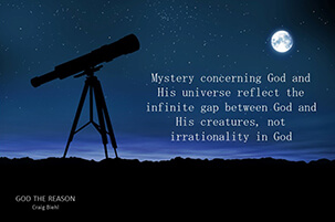 Mystery concerning God and His universe reflect the infinite gap between God and His creatures, not irrationality in God.