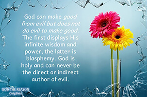 God can make good from evil but does not do evil to make good. The first displays His infinite wisdom and power, the latter is blasphemy. God is holy and can never be the direct or indirect author of evil.