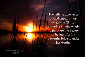 The infinite excellence of God appears most clearly in Christ suffering infinite wrath to purchase the beauty of holiness for His unworthy bride to make her worthy.