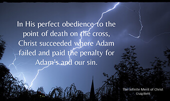 In His perfect obedience to the point of death on the cross, Christ succeeded where Adam failed and paid the penalty for Adam’s and our sin.