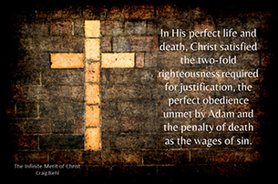 In His perfect life and death, Christ satisfied the two-fold righteousness required for justification, the perfect obedience unmet by Adam and the penalty of death as the wages of sin.
